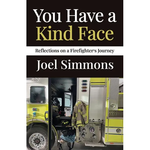 You Have a Kind Face: Reflections on a Firefighter's Journey