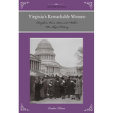 Virginia's Remarkable Women: Daughters, Wives, Sisters, and Mothers Who Shaped History - Paperback