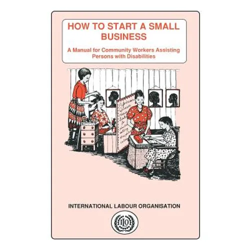 How to start a small business. A manual for community workers assisting persons with disabilities