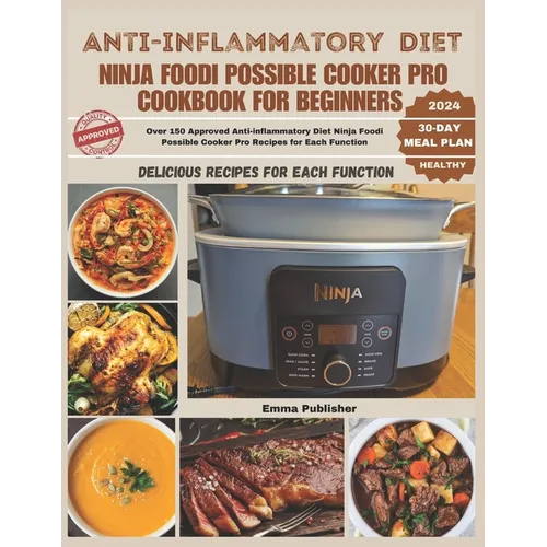 Anti-inflammatory Diet Ninja Foodi Possible Cooker Pro Cookbook for Beginners: Over 150 Approved Anti-inflammatory Diet Ninja Foodi Possible Cooker Pr