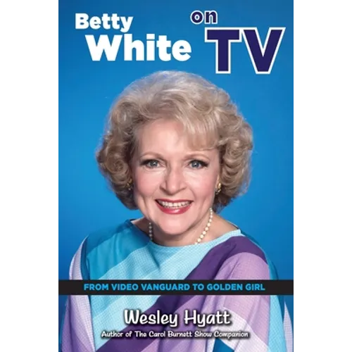 Betty White on TV: From Video Vanguard to Golden Girl