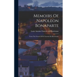 Memoirs Of Napoleon Bonaparte: From The French Of M. Fauvelet De Bourrienne