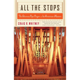 All the Stops: The Glorious Pipe Organ and Its American Masters