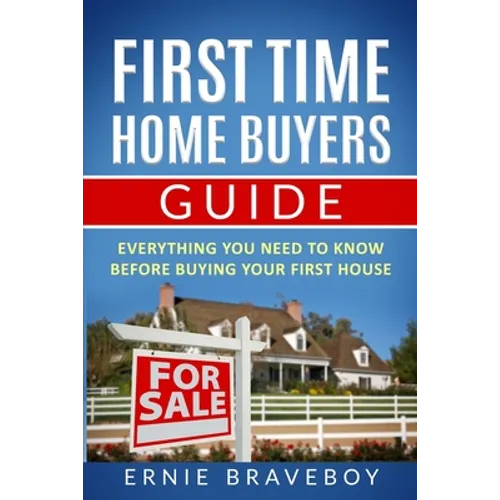 First Time Home Buyers Guide: Everything You Need To Know Before Buying Your First House