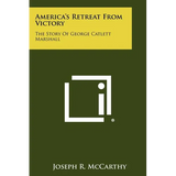 America's Retreat From Victory: The Story Of George Catlett Marshall - Paperback