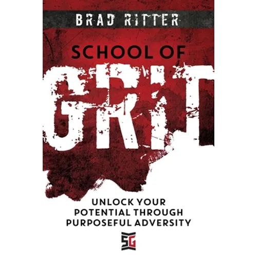 School of Grit: Unlock Your Potential Through Purposeful Adversity