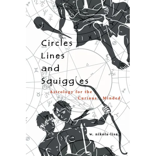 Circles, Lines, and Squiggles: Astrology for the Curious-Minded