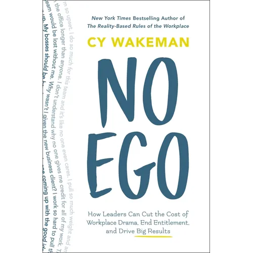 No Ego: How Leaders Can Cut the Cost of Workplace Drama, End Entitlement, and Drive Big Results