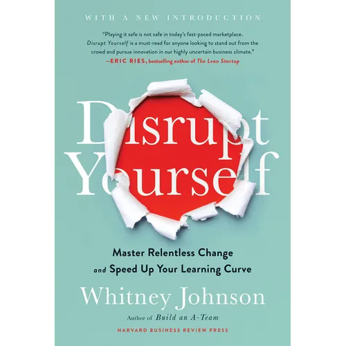 Disrupt Yourself, with a New Introduction: Master Relentless Change and Speed Up Your Learning Curve