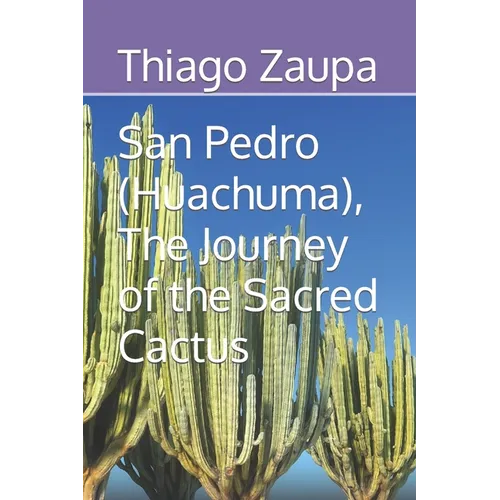 San Pedro (Huachuma), The Journey of the Sacred Cactus