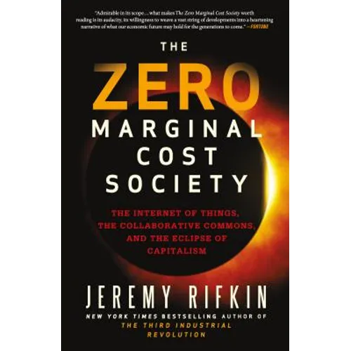 The Zero Marginal Cost Society: The Internet of Things, the Collaborative Commons, and the Eclipse of Capitalism
