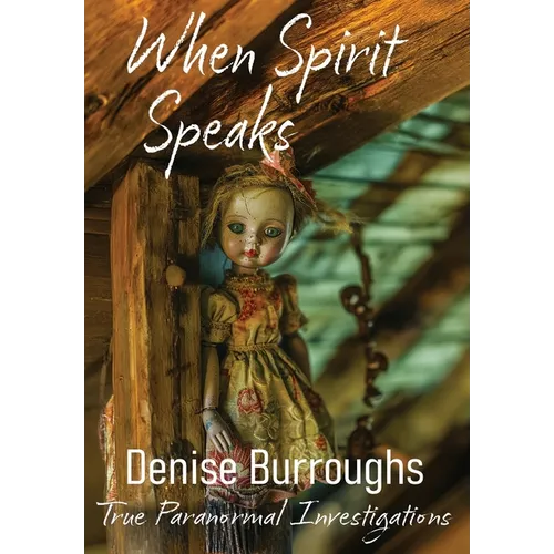 When Spirit Speaks: True Paranormal Investigations