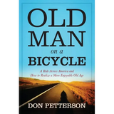 Old Man on a Bicycle: A Ride Across America and How to Realize a More Enjoyable Old Age - Paperback