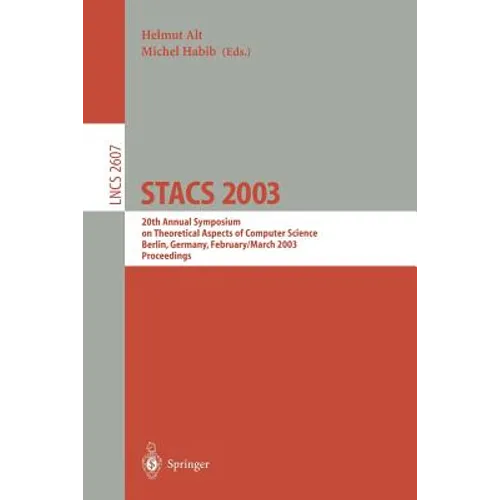 Stacs 2003: 20th Annual Symposium on Theoretical Aspects of Computer Science, Berlin, Germany, February 27 - March 1, 2003. Proceedings