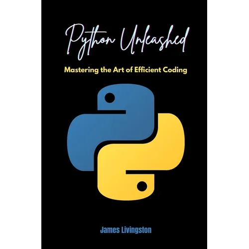Python Unleashed: Mastering the Art of Efficient Coding