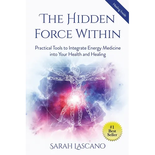 The Hidden Force Within: Practical Tools to Integrate Energy Medicine into Your Health and Healing
