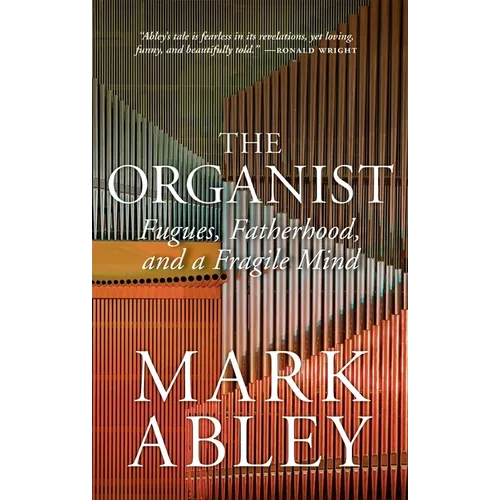 The Organist: Fugues, Fatherhood, and a Fragile Mind