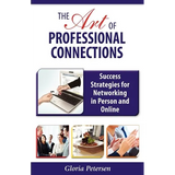 The Art of Professional Connections: Success Strategies for Networking in Person and Online - Paperback