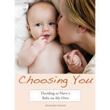 Choosing You: Deciding to Have a Baby on My Own - Paperback