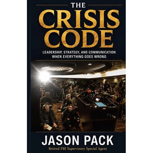 The Crisis Code: Leadership, Strategy and Communication When Everything Goes Wrong