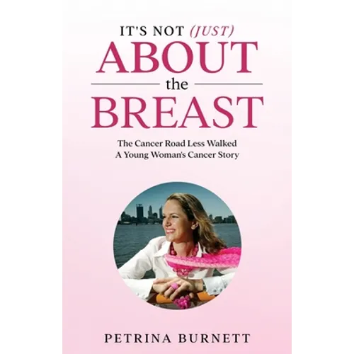 It's Not (Just) About The Breast: The Cancer Road Less Walked A Young Woman's Cancer Story