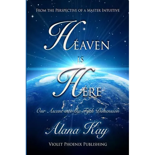 Heaven Is Here: Our Ascent Into the Fifth Dimension