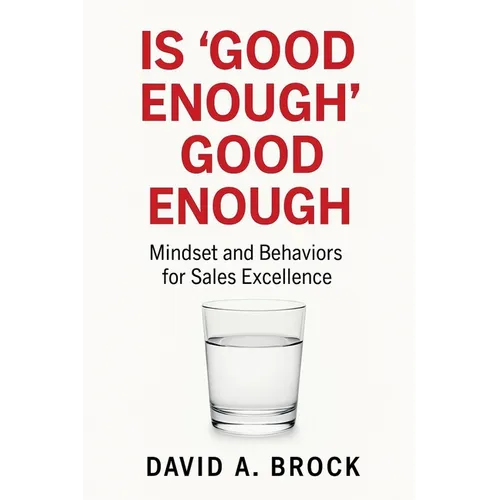 Is 'Good Enough' Good Enough: Mindsets and Behaviors for Sales Excellence