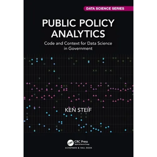 Public Policy Analytics: Code and Context for Data Science in Government