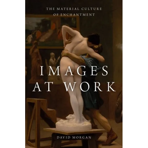 Images at Work: The Material Culture of Enchantment