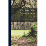 On the old Plantation; Reminiscences of his Childhood - Hardcover