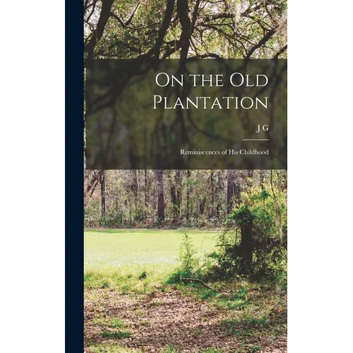 On the old Plantation; Reminiscences of his Childhood - Hardcover
