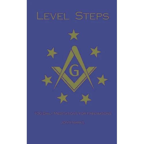 Level Steps: 100 Daily Meditations for Freemasons