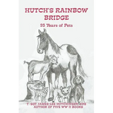 Hutch's Rainbow Bridge: 93 Years of Pets