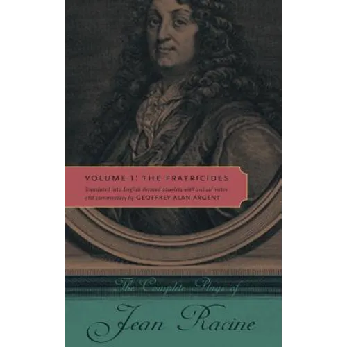 The Complete Plays of Jean Racine: Volume 1: The Fratricides