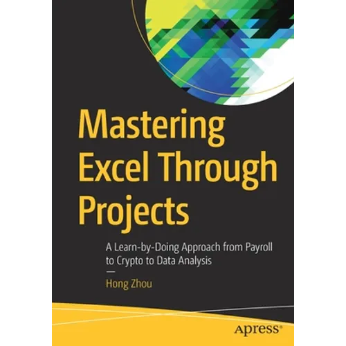 Mastering Excel Through Projects: A Learn-By-Doing Approach from Payroll to Crypto to Data Analysis