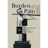 Burden of Pain: A Physician's Journey through the Opioid Epidemic - Hardcover