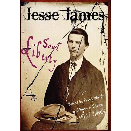 Jesse James Soul Liberty, Vol. I, Behind the Family Wall of Stigma & Silence