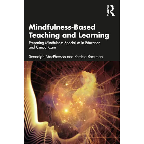 Mindfulness-Based Teaching and Learning: Preparing Mindfulness Specialists in Education and Clinical Care