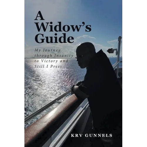 A Widow's Guide: My Journey through Insanity to Victory and Still I Press