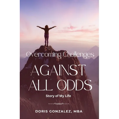 Overcoming Challenges, Against All Odds