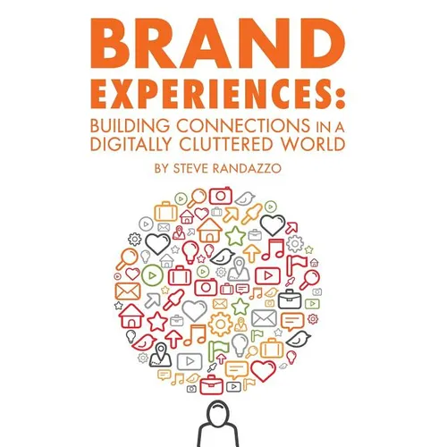 Brand Experiences: Building Connections in a Digitally Cluttered World