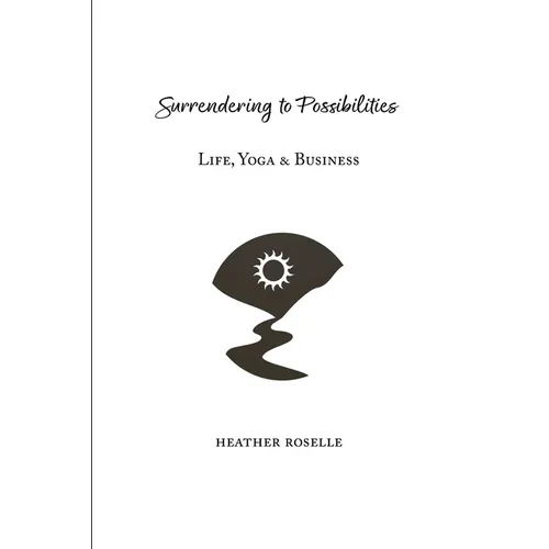 Surrendering to Possibilities: Life, Yoga & Business