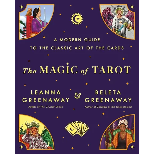 The Magic of Tarot: A Modern Guide to the Classic Art of the Cards