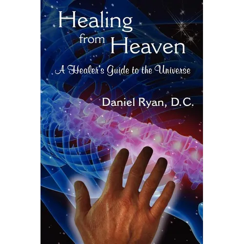 Healing from Heaven: A Healer's Guide to the Universe