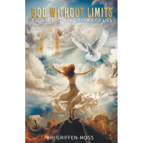 God Without Limits: Escape From the Matrix of Lies