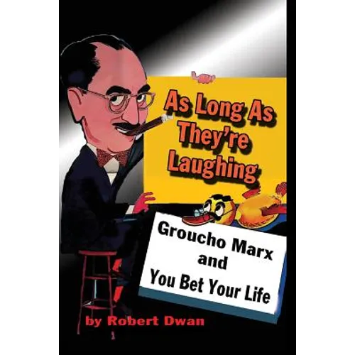As Long As They're Laughing: Groucho Marx and You Bet Your Life