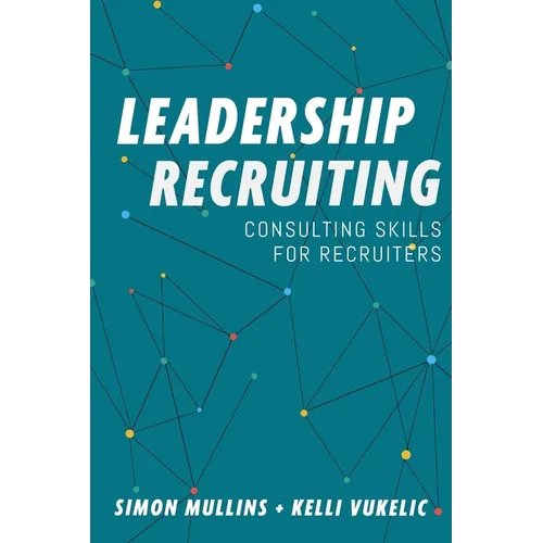 Leadership Recruiting: Consulting Skills for Recruiters