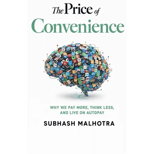 The Price of Convenience: Why We Pay More, Think Less, and Live on Autopay