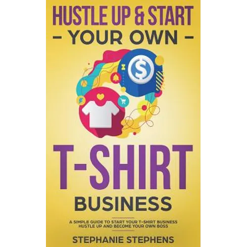 Hustle Up & Start Your Own T-Shirt Business