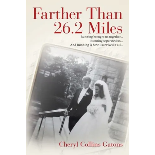 Farther Than 26.2 Miles: Running brought us together...Running separated us...And Running is how I survived it all...